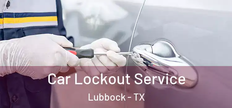 Car Lockout Service Lubbock - TX