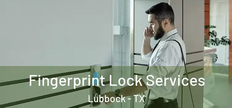 Fingerprint Lock Services Lubbock - TX